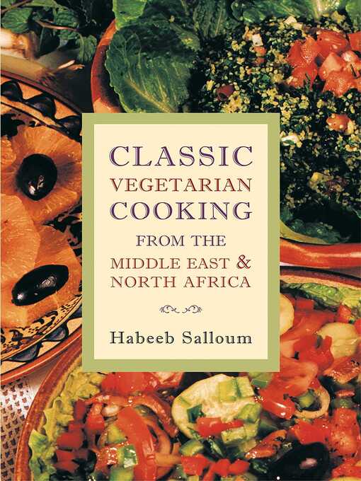 Title details for Classic Vegetarian Cooking from the Middle East and North Africa by Habeeb Salloum - Available